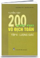 Tuyển Tập 200 Bài Thi Vô Địch Toán - Tập 6: Lượng Giác