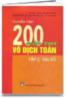 Tuyển Tập 200 Bài Thi Vô Địch Toán - Tập 2: Đại Số