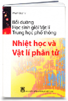 Bồi dưỡng học sinh giỏi Vật lí Trung học phổ thông: Nhiệt học và vật lí phân tử