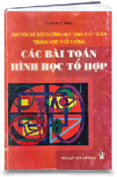 Các chuyên đề bồi dưỡng học sinh giỏi toán trung học: Các bài toán hình học tổ hợp (MS: 152)