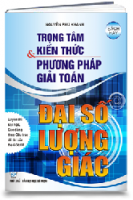 TRỌNG TÂM KIẾN THỨC % PHƯƠNG PHÁP GIẢI TOÁN ĐẠI SỐ - LƯỢNG GIÁC