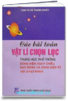 Các Bài Toán Vật Lí Chọn Lọc Trung Học Phổ Thông (điện - Vật Lí Hạt Nhân) (MS: 206)