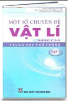 Một Số Chuyên Đề Vật Lí Nâng Cao Trung Học Phổ Thông - Tập 1