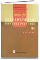 Tuyển Tập Bài Tập Vật Lí Nâng Cao Trung Học Phổ Thông Tập 1: Cơ Học