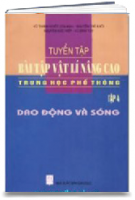 Tuyển Tập Bài Tập Vật Lí Nâng Cao Trung Học Phổ Thông Tập 4: Dao Động Và Sóng (MS: 236)