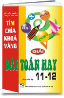 TÌM CHÌA KHÓA VÀNG GIẢI BÀI TOÁN HAY 11,12