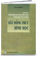 Chuyên Đề Bồi Dưỡng Học Sinh Giỏi Toán Trung Học Phổ Thông: Bất Đẳng Thức Hình Học (MS: 38)