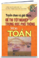 Tuyển Chọn Và Giới Thiệu Đề Thi Tốt Nghiệp Trung Học Phổ Thông - Toán