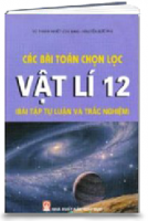 Các Bài Toán Chọn Lọc Vật Lí 12 (bài Tập Tự Luận Và Trắc Nghiệm)