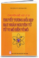 Chuyên Đề Vật Lí 12: Thuyết Tương Đối Hẹp Hạt Nhân Nguyên Tử Từ Vi Mô Đến Vĩ Mô (MS: 222)