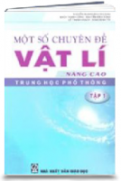 Một Số Chuyên Đề Vật Lí Nâng Cao Trung Học Phổ Thông - Tập 1