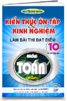 KIẾN THỨC ÔN TẬP VÀ KINH NGHIỆM LÀM BÀI THI ĐẠT ĐIỂM 10 MÔN TOÁN - Quyển hạ