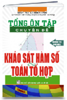 TỔNG ÔN TẬP chuyên đề KHẢO SÁT HÀM SỐ VÀ TOÁN TỔ HỢP