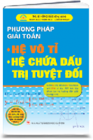 PHƯƠNG PHÁP GIẢI TÓAN HỆ VÔ TỈ, HỆ CHỨA DẤU TRỊ TUYỆT ĐÓI