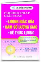 PHƯƠNG PHÁP GIẢI TOÁN LƯỢNG GIÁC HÓA, HÀM SỐ LƯỢNG GIÁC VÀ HỆ THỨC LƯỢNG