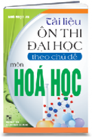 TÀI LIỆU ÔN THI ĐẠI HỌC theo chủ đề MÔN HÓA HỌC