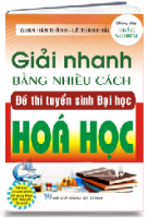 GIẢI NHANH BẰNG NHIỀU CÁCH ĐỀ THI TUYỂN SINH ĐẠI HỌC HÓA HỌC