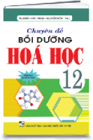 Chuyên đề bồi dưỡng Hóa học 12 (tự luận và trắc nghiệm)