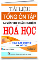 TÀI LIỆU TỔNG ÔN TẬP LUYỆN THI TRẮC NGHIỆM HÓA HỌC - TẬP MỘT. HÓA ĐẠI CƯƠNG VÀ VÔ CƠ