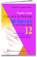 Tuyển chọn câu hỏi và bài tập di truyền (tự luận và trắc nghiệm)