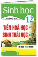 SINH HỌC 12 (TIẾN HÓA HỌC - SINH THÁI HỌC)