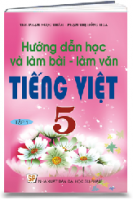 HƯỚNG DẪN HỌC VÀ LÀM BÀI - LÀM VĂN TIẾNG VIỆT 5, TẬP 1