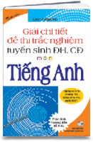 GIẢI CHI TIẾT ĐỀ THI TRẮC NGHIỆM TUYỂN SINH ĐH, CĐ MÔN TIẾNG ANH